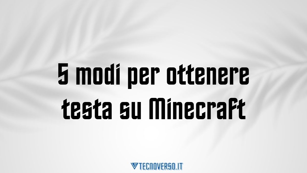 5 modi per ottenere testa su Minecraft