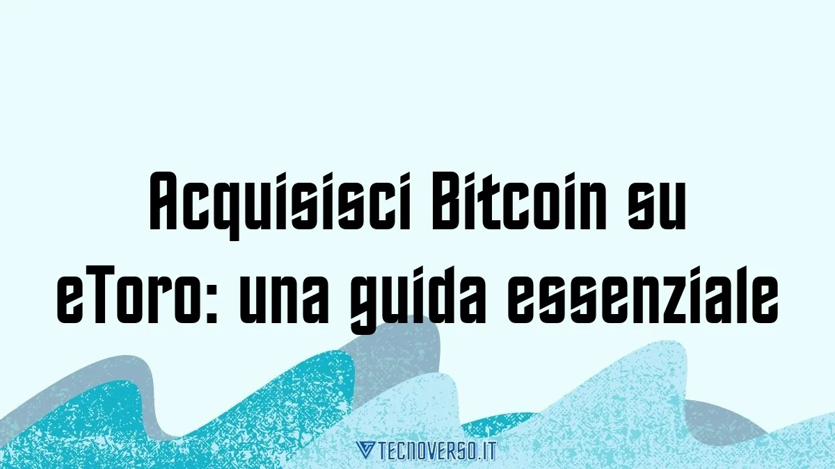 Acquisisci Bitcoin su eToro una guida essenziale
