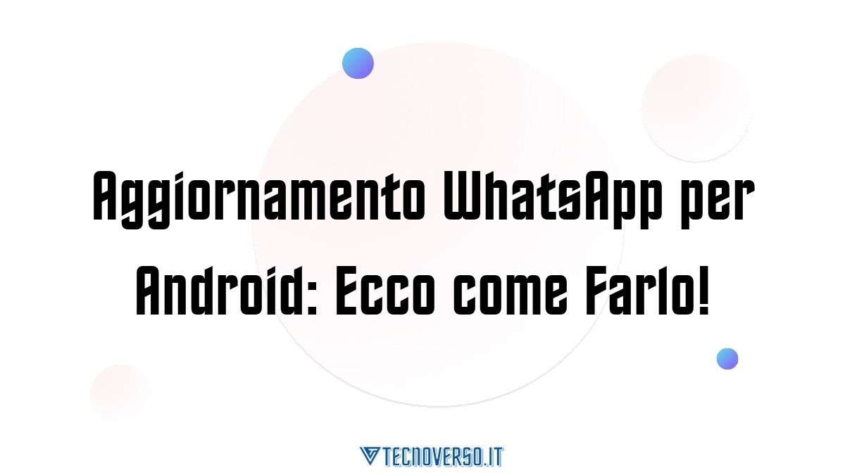 Aggiornamento WhatsApp per Android Ecco come Farlo