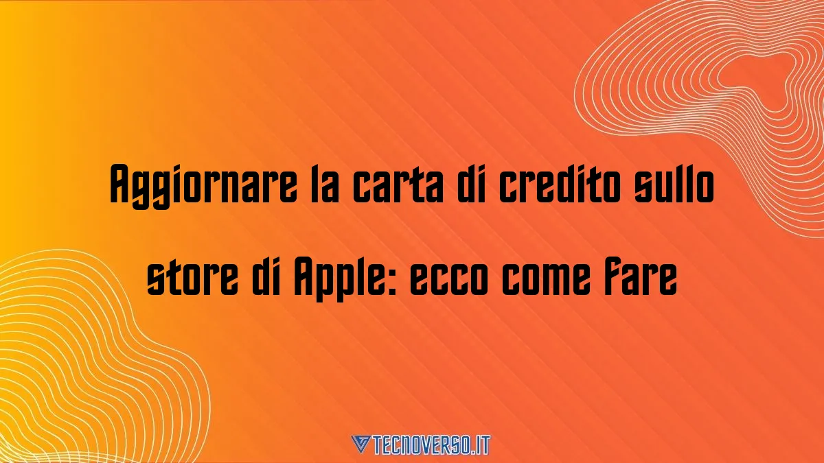 Aggiornare la carta di credito sullo store di Apple ecco come fare