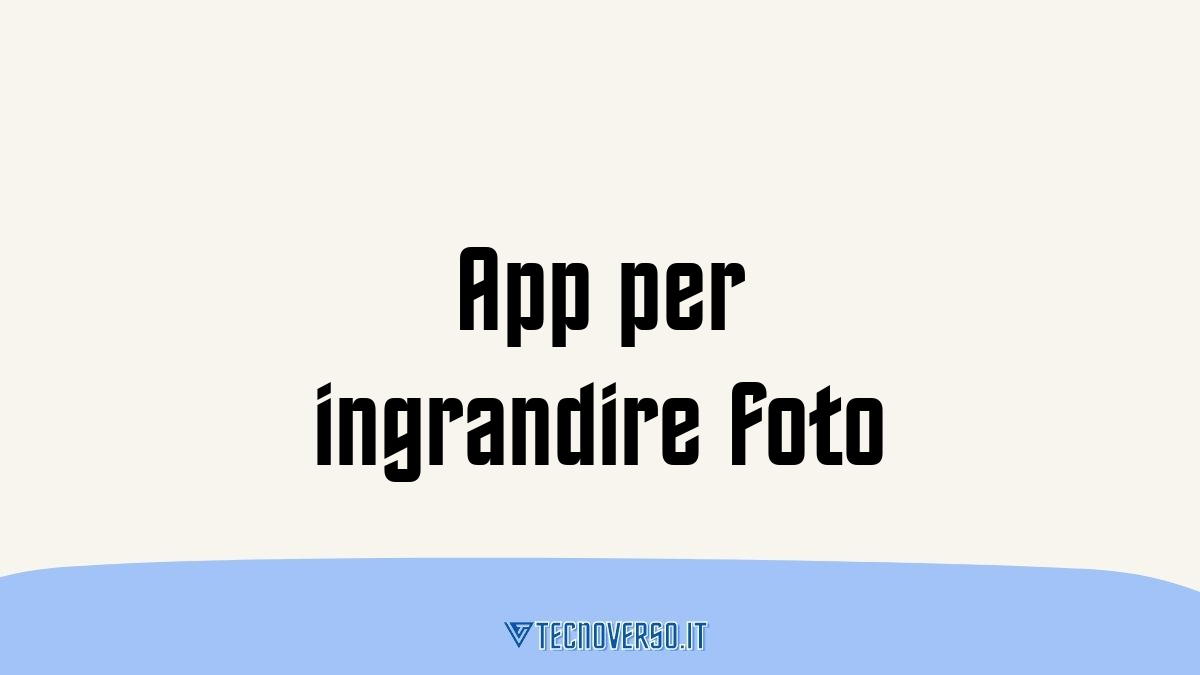 App per ingrandire foto