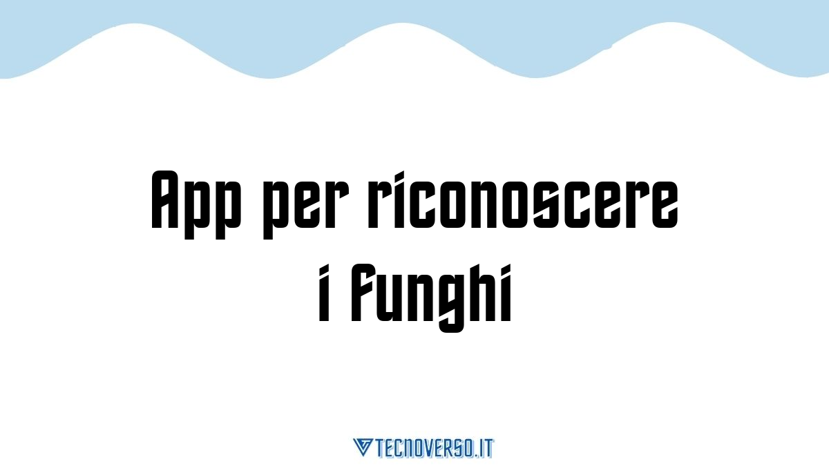 App per riconoscere i funghi