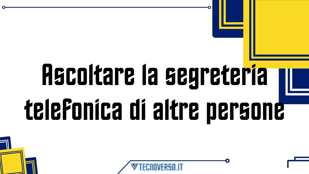 Ascoltare la segreteria telefonica di altre persone