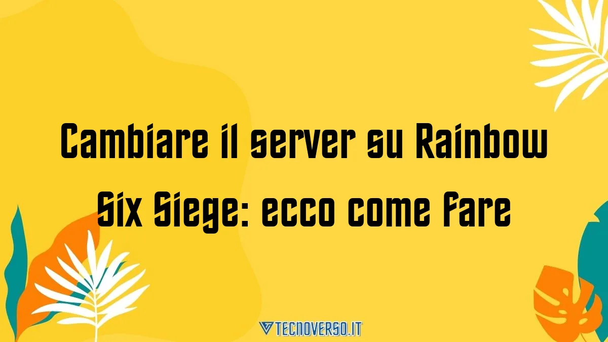 Cambiare il server su Rainbow Six Siege ecco come fare