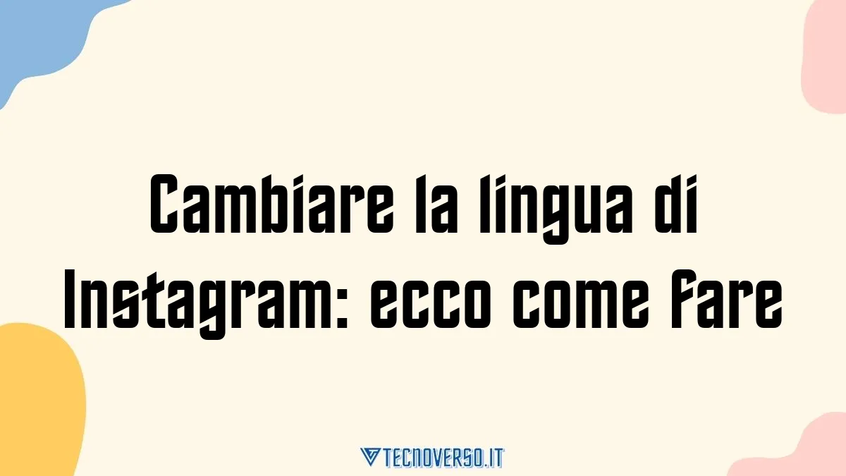 Cambiare la lingua di Instagram ecco come fare