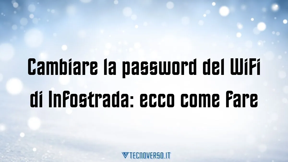 Cambiare la password del WiFi di Infostrada ecco come fare