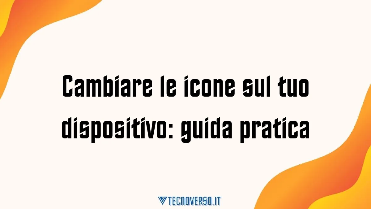 Cambiare le icone sul tuo dispositivo guida pratica