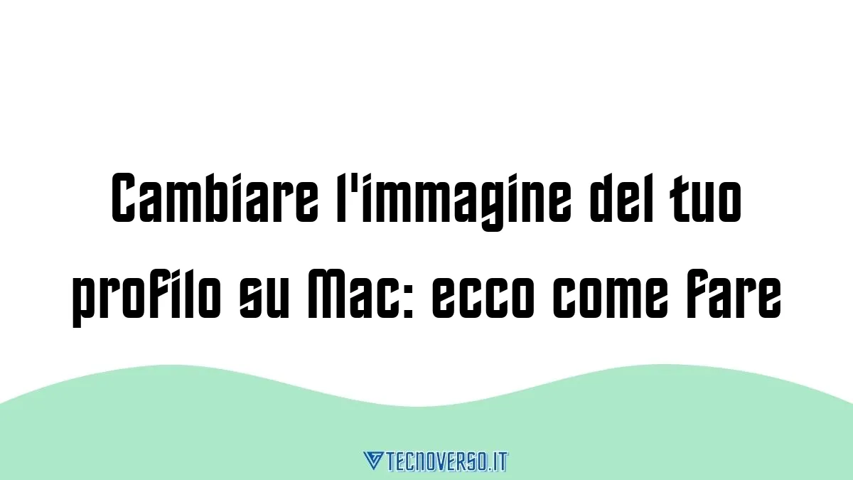Cambiare limmagine del tuo profilo su Mac ecco come fare