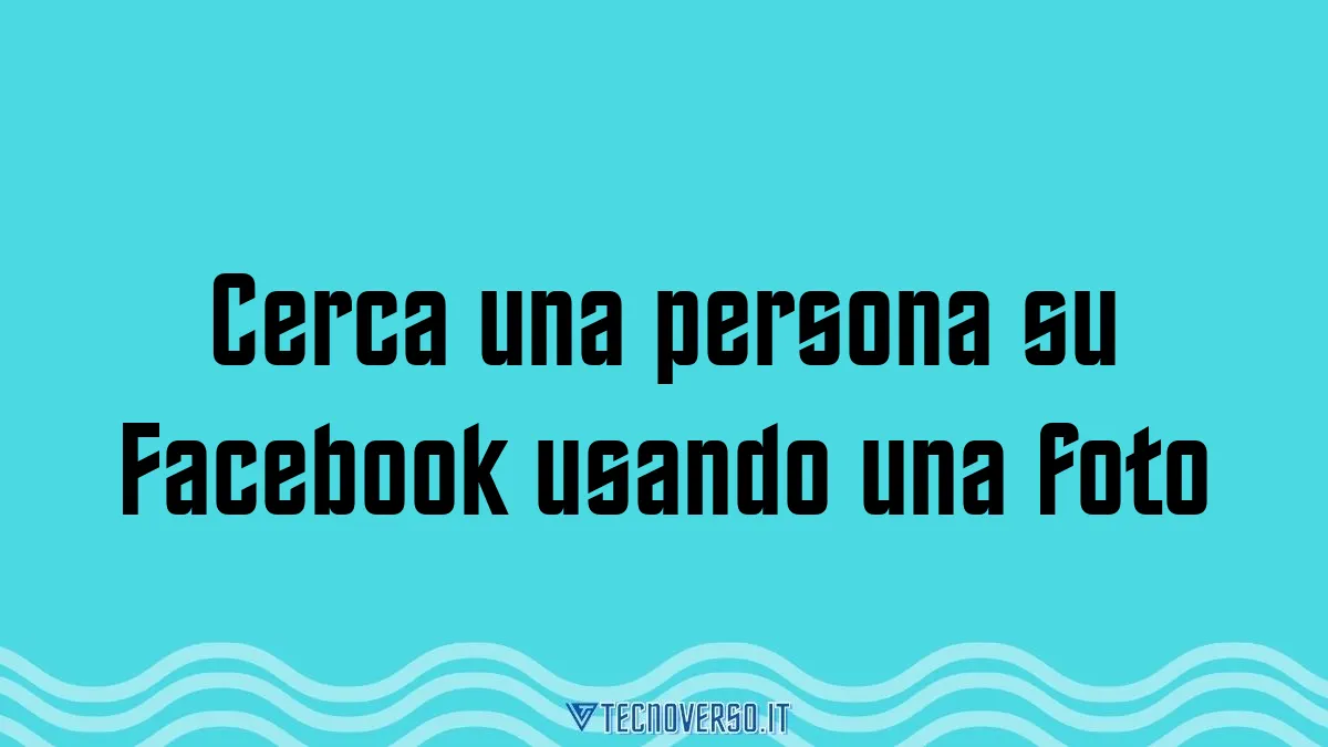 Cerca una persona su Facebook usando una foto