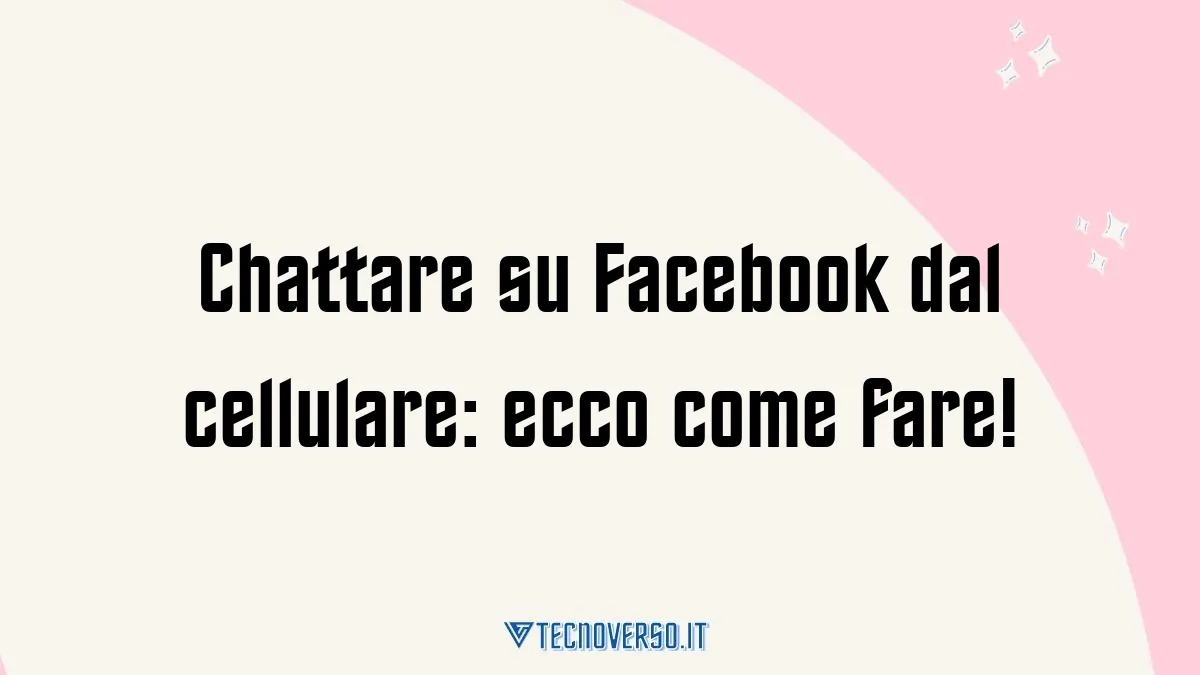 Chattare su Facebook dal cellulare ecco come fare