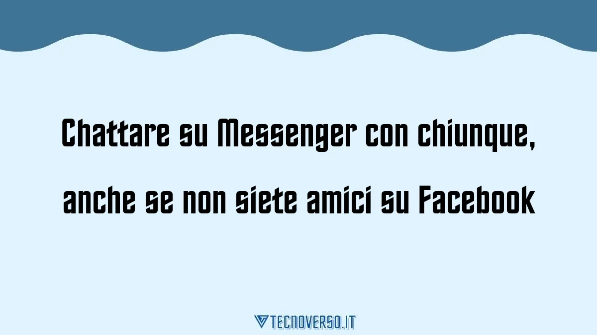 Chattare su Messenger con chiunque anche se non siete amici su Facebook