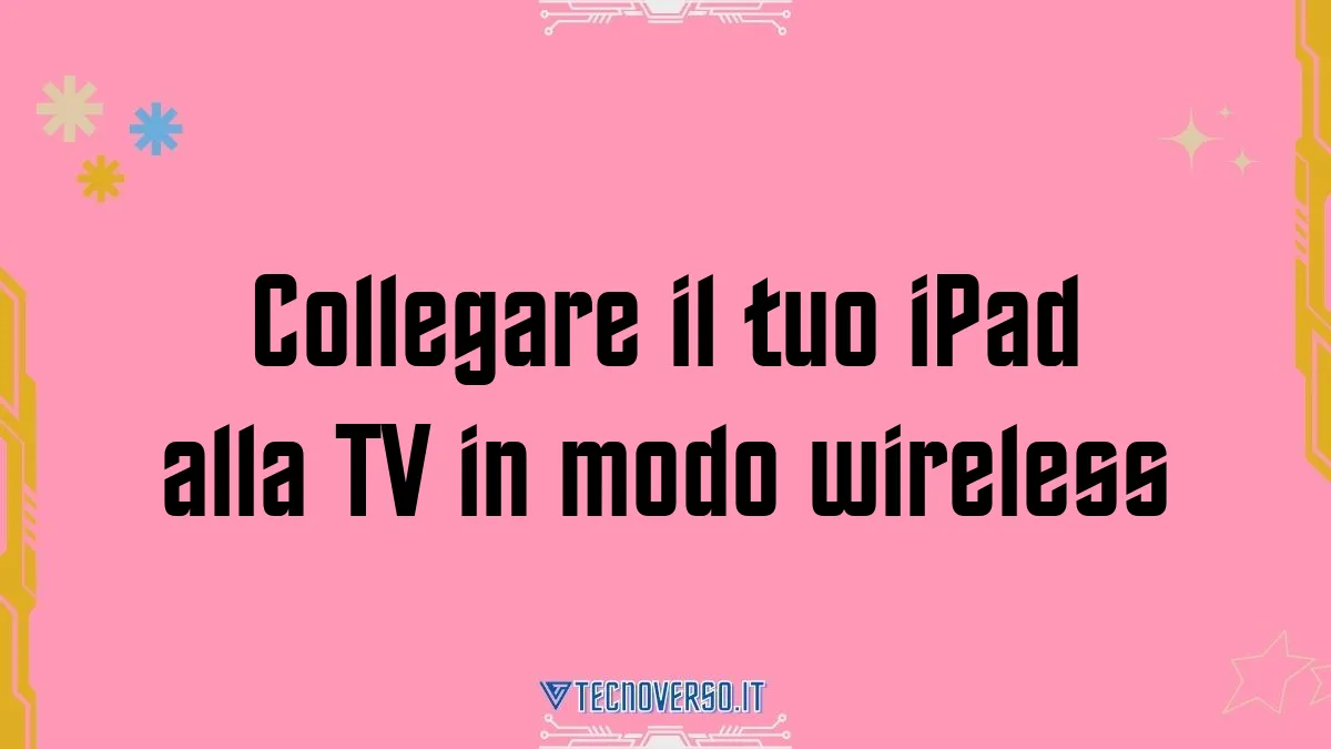 Collegare il tuo iPad alla TV in modo wireless