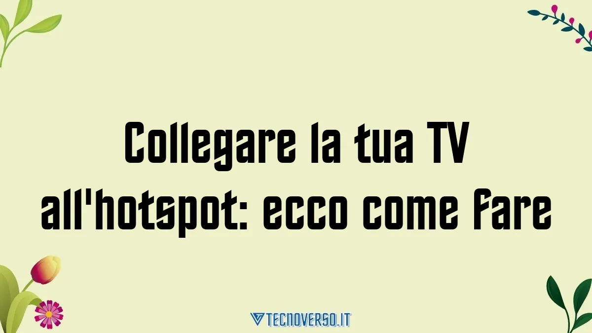 Collegare la tua TV allhotspot ecco come fare