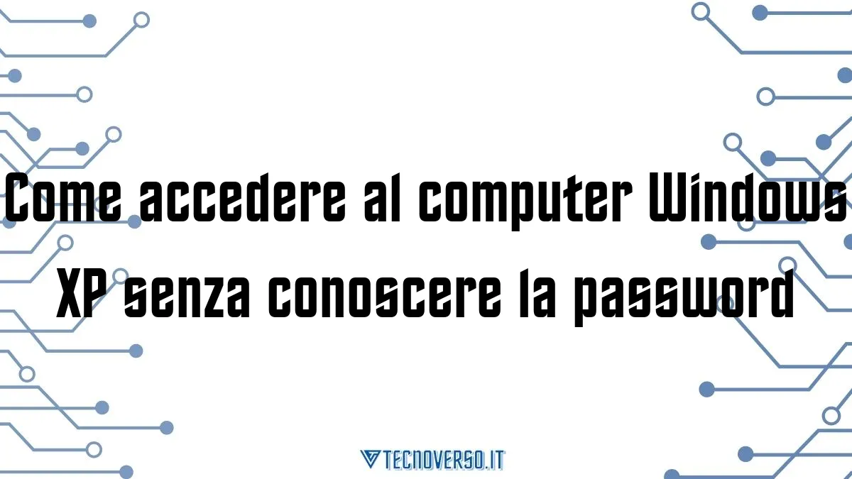 Come accedere al computer Windows XP senza conoscere la password