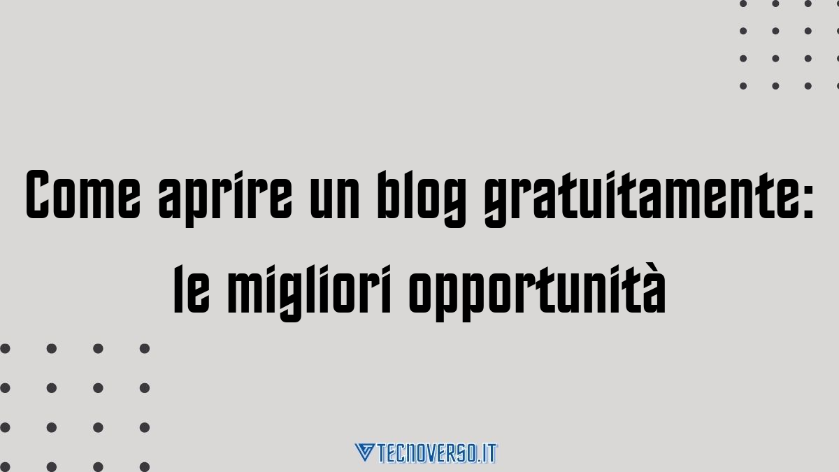Come aprire un blog gratuitamente le migliori opportunita