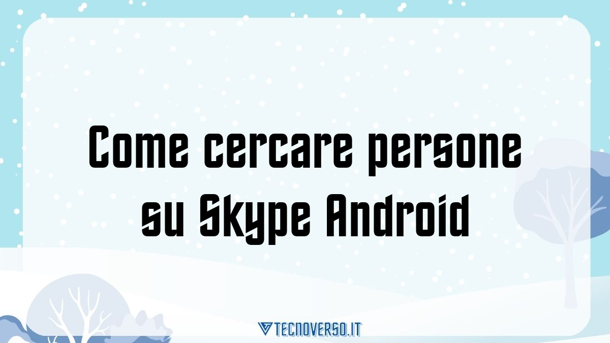 Come cercare persone su Skype Android