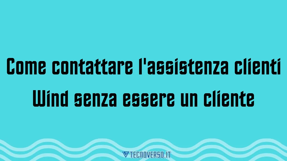 Come contattare lassistenza clienti Wind senza essere un cliente