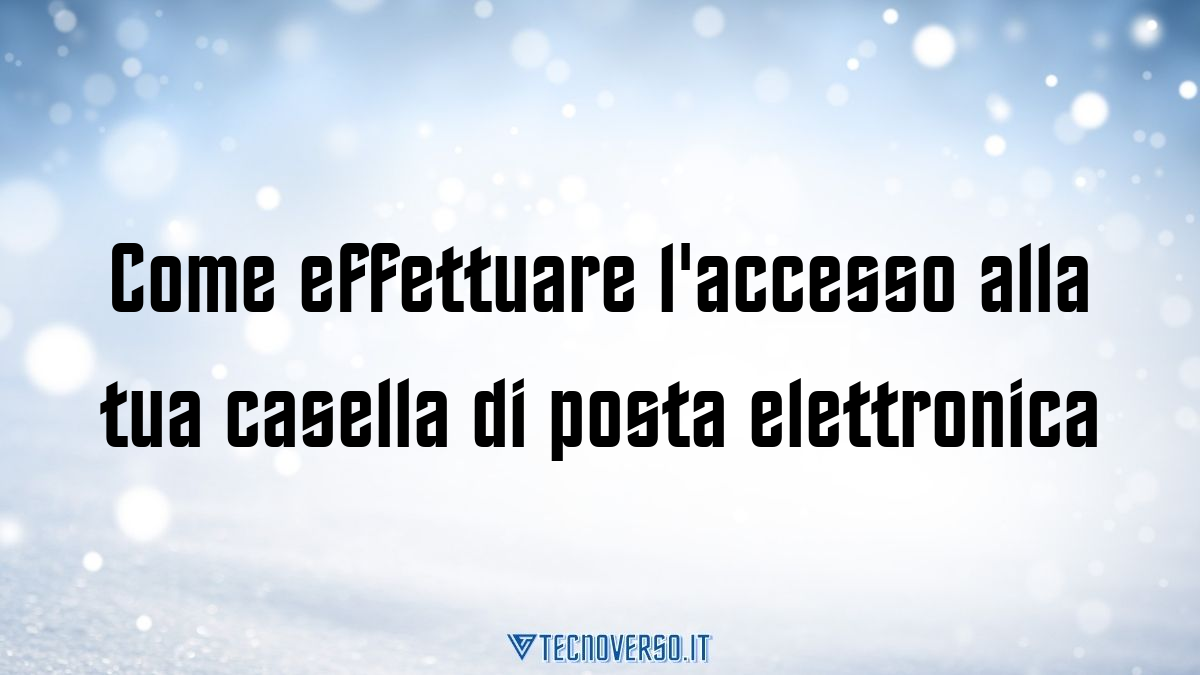 Come effettuare laccesso alla tua casella di posta elettronica
