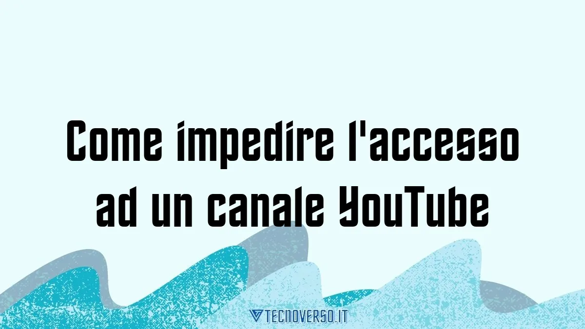 Come impedire laccesso ad un canale YouTube