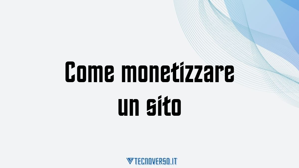 Come monetizzare un sito