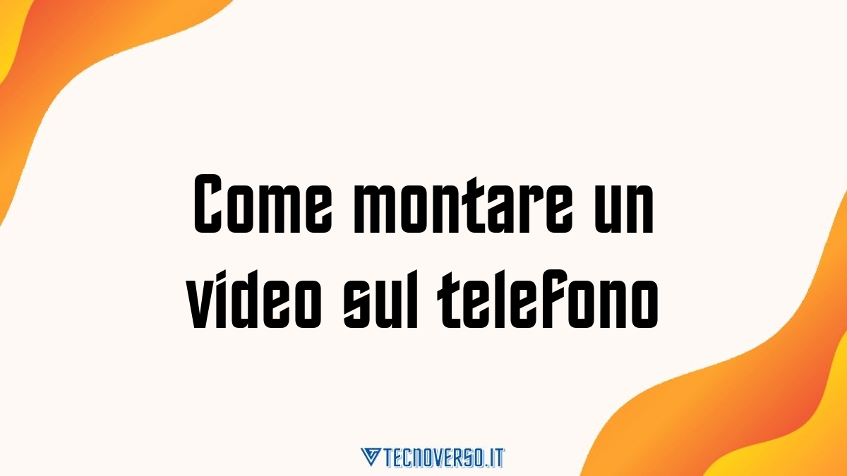 Come montare un video sul telefono