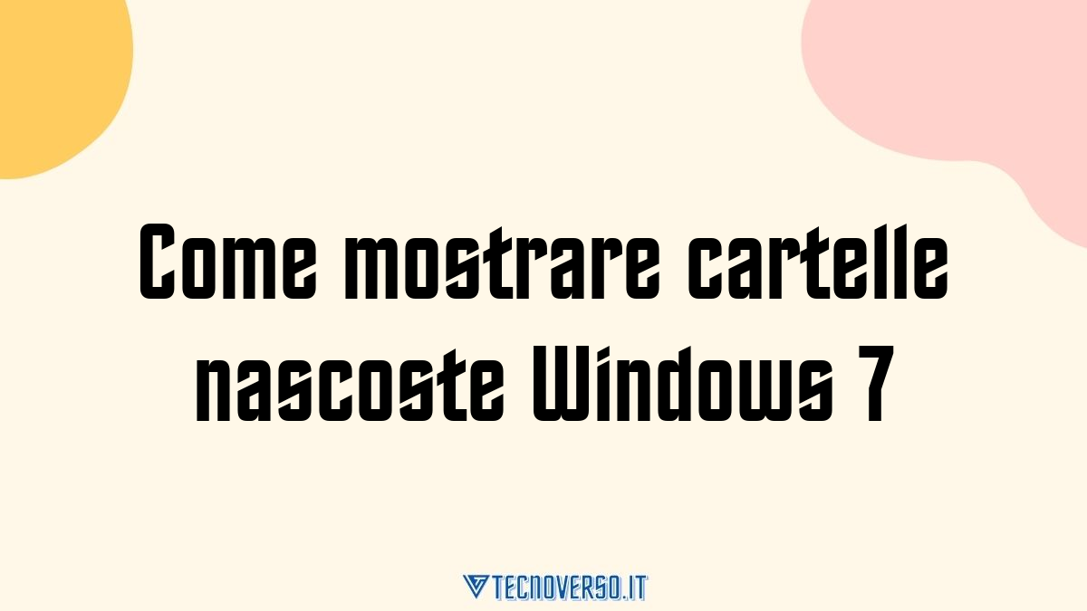 Come mostrare cartelle nascoste Windows 7