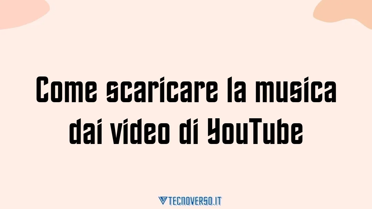Come scaricare la musica dai video di YouTube