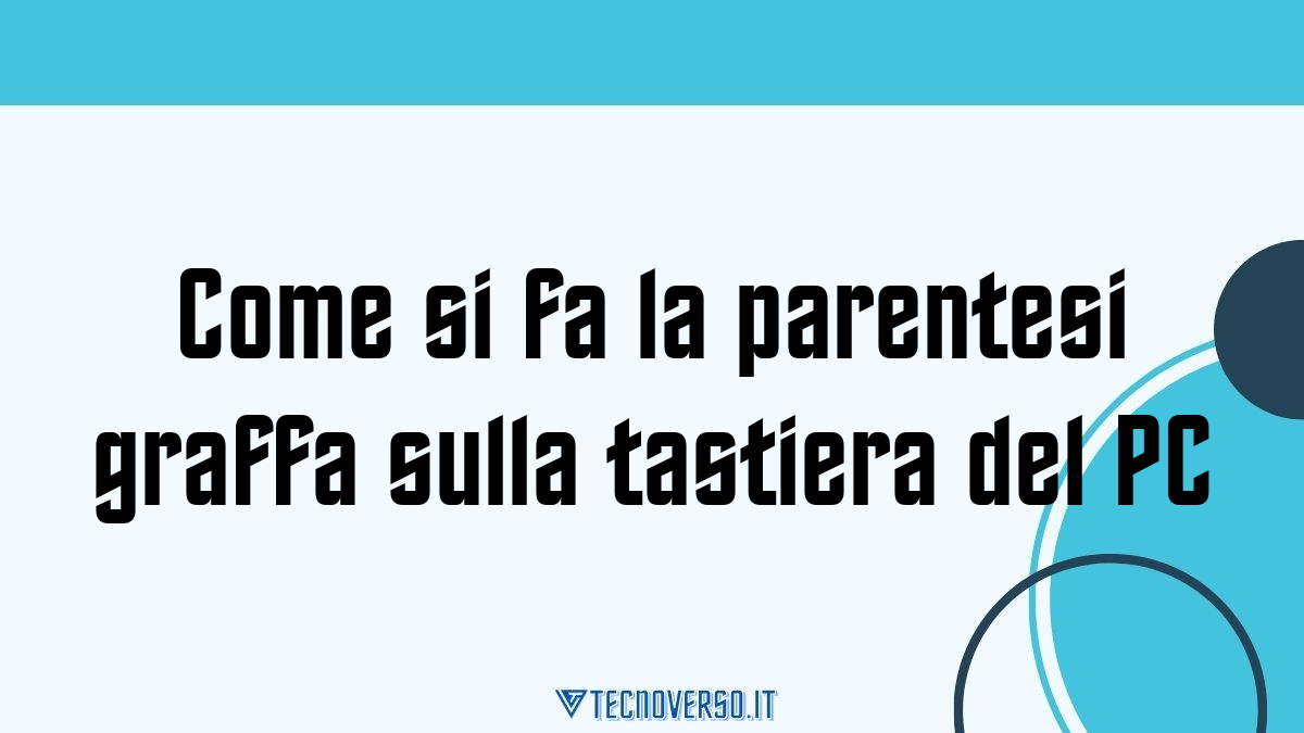 Come si fa la parentesi graffa sulla tastiera del PC