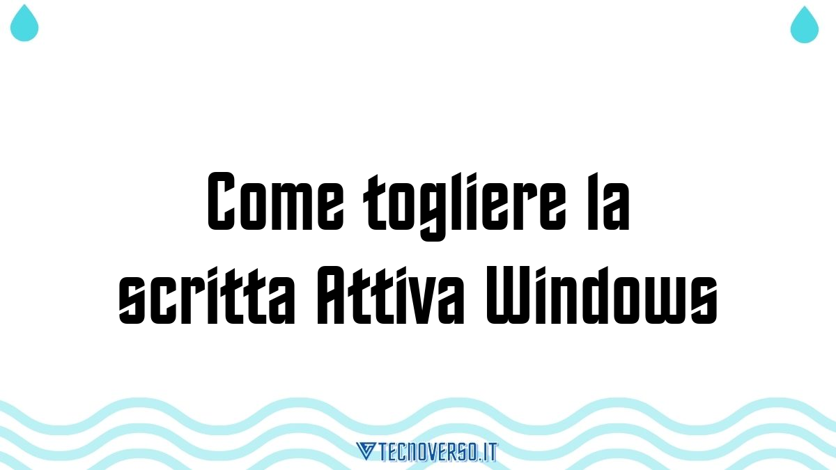 Come togliere la scritta Attiva Windows 1