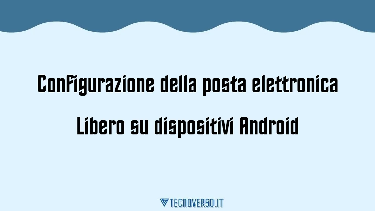 Configurazione della posta elettronica Libero su dispositivi Android