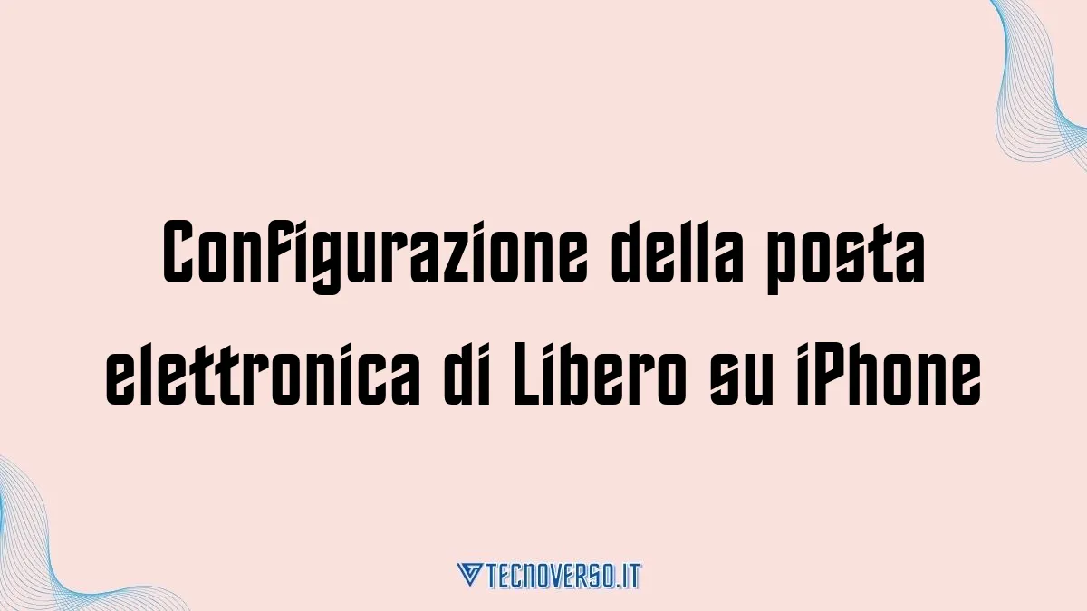 Configurazione della posta elettronica di Libero su iPhone