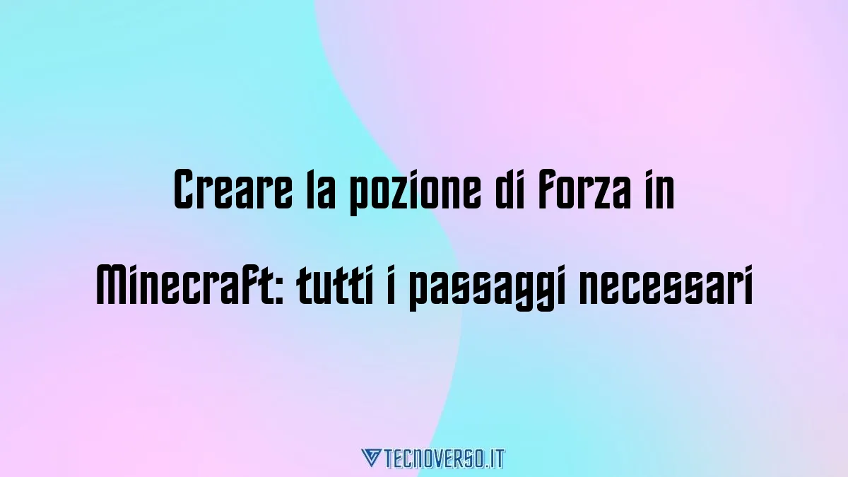 Creare la pozione di forza in Minecraft tutti i passaggi necessari