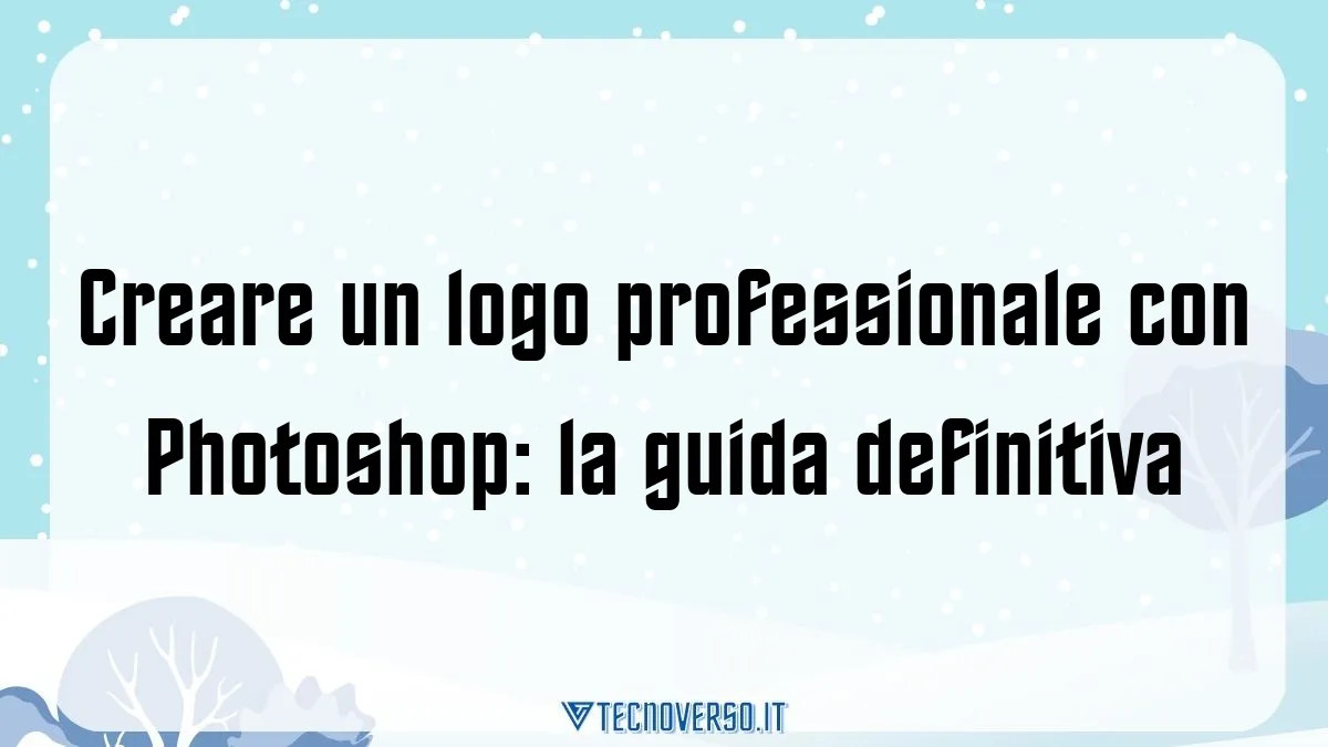 Creare un logo professionale con Photoshop la guida definitiva