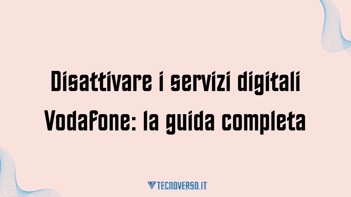 Disattivare i servizi digitali Vodafone la guida completa