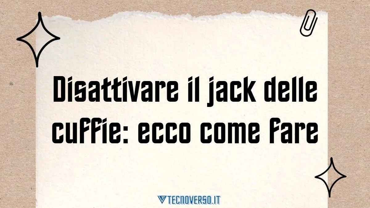 Disattivare il jack delle cuffie ecco come fare