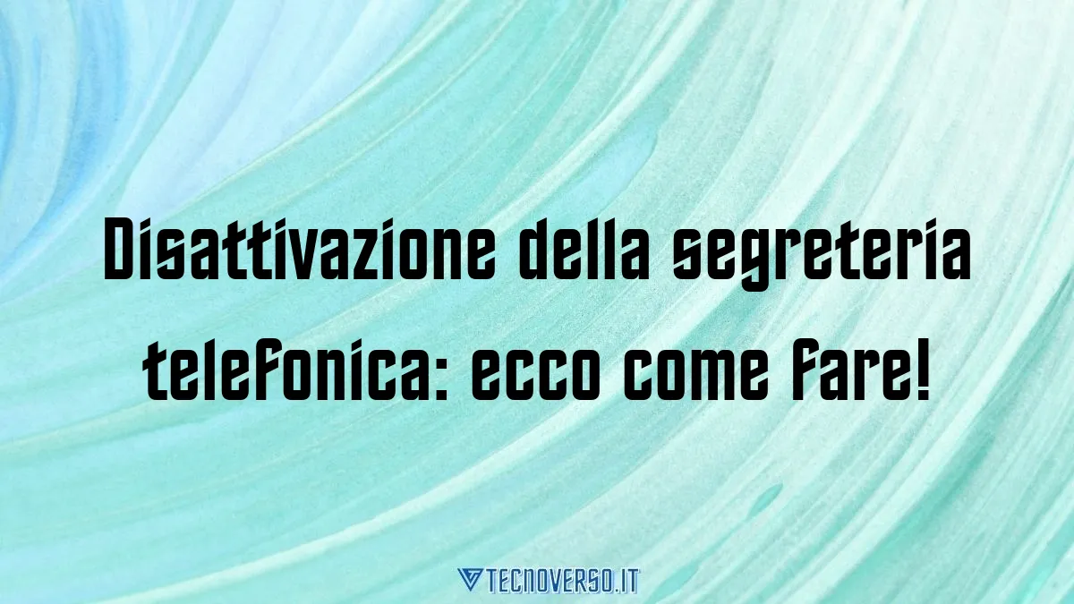 Disattivazione della segreteria telefonica ecco come fare