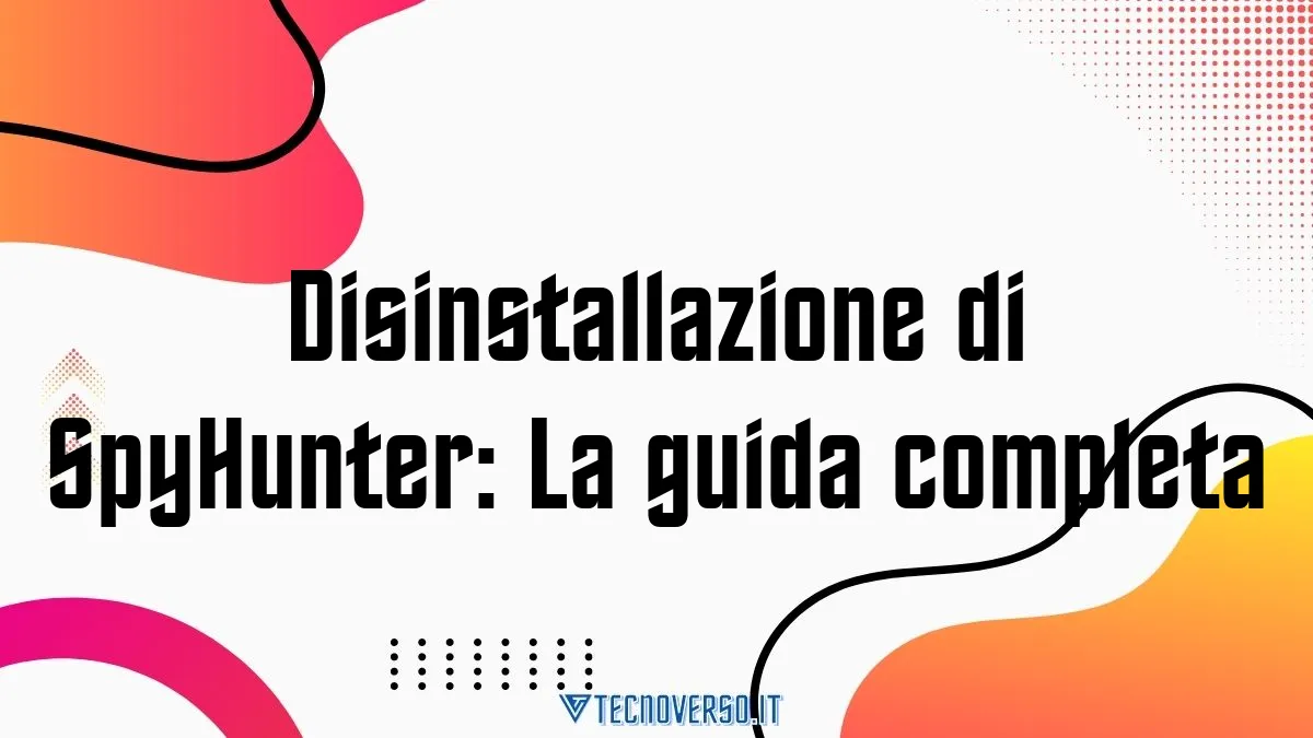 Disinstallazione di SpyHunter La guida completa