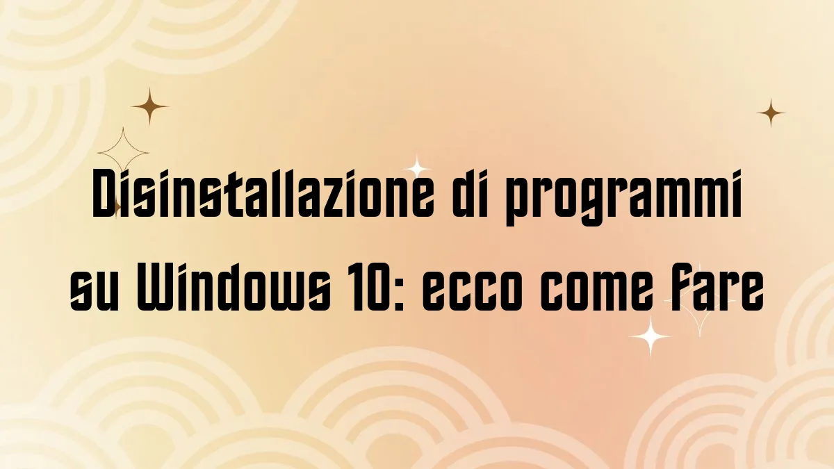 Disinstallazione di programmi su Windows 10 ecco come fare