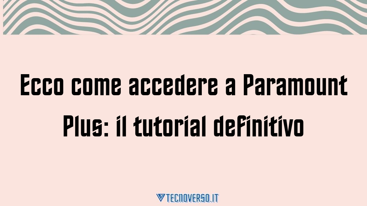 Ecco come accedere a Paramount Plus il tutorial definitivo