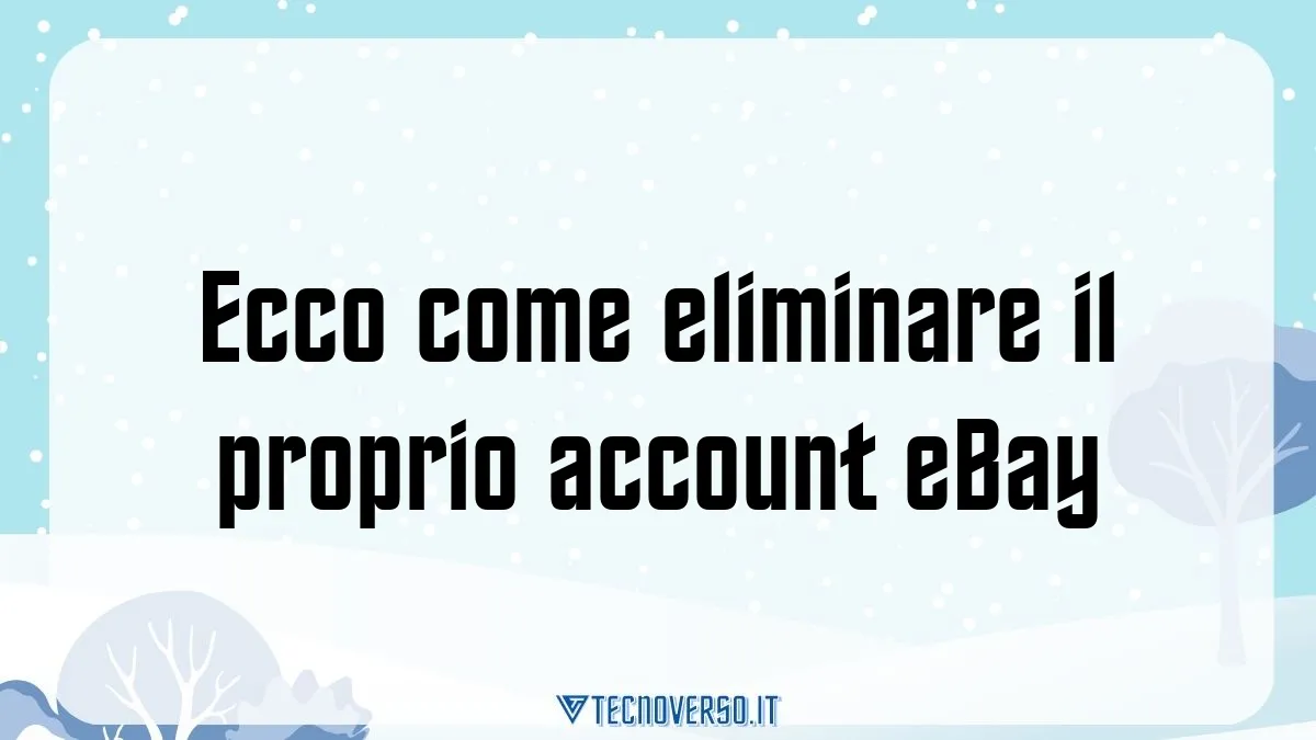 Ecco come eliminare il proprio account eBay