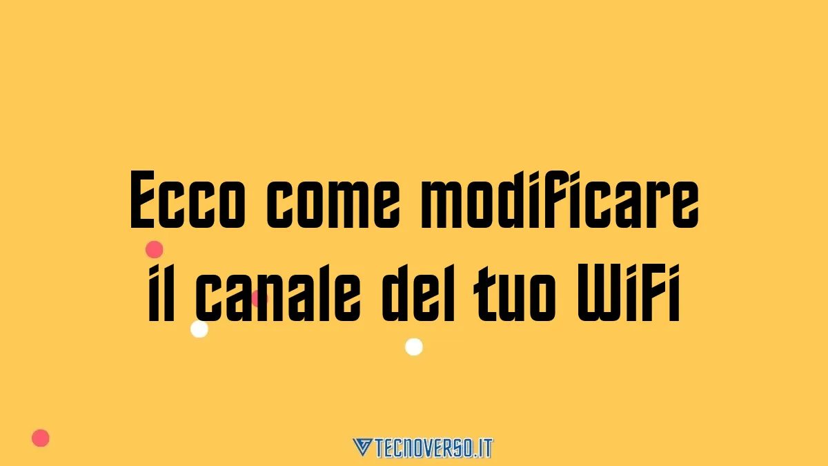 Ecco come modificare il canale del tuo WiFi