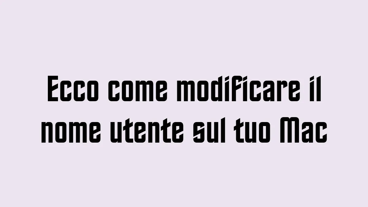 Ecco come modificare il nome utente sul tuo Mac