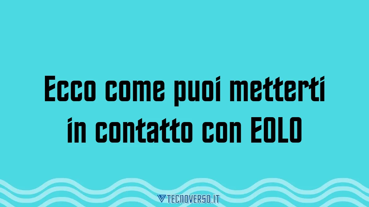Ecco come puoi metterti in contatto con EOLO
