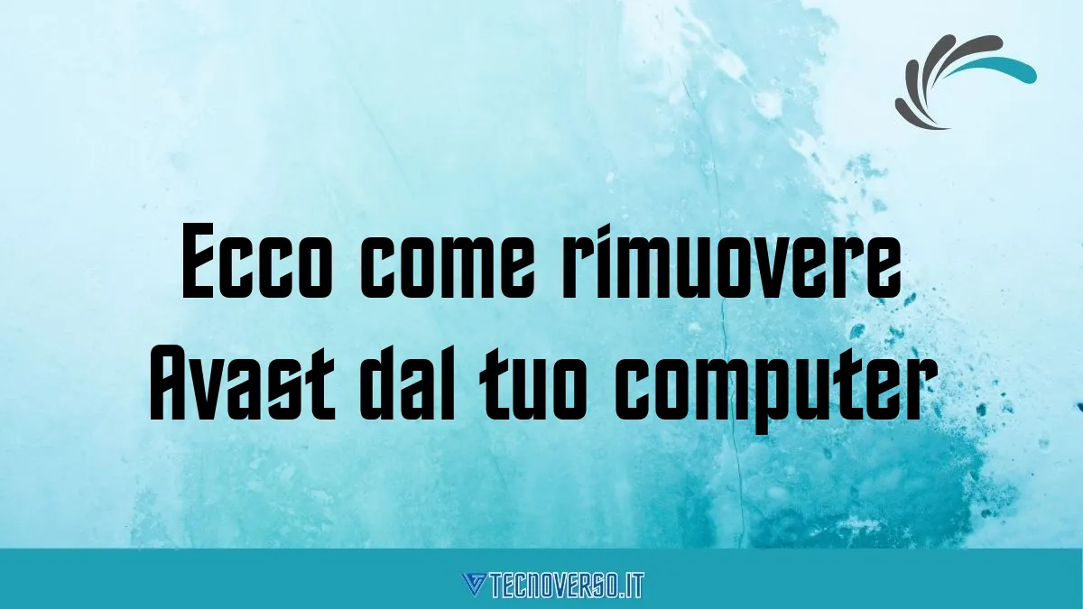 Ecco come rimuovere Avast dal tuo computer