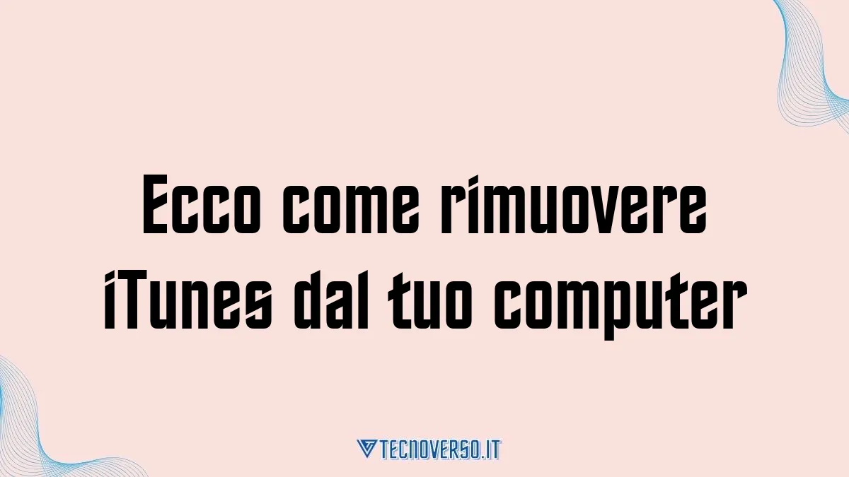 Ecco come rimuovere iTunes dal tuo computer
