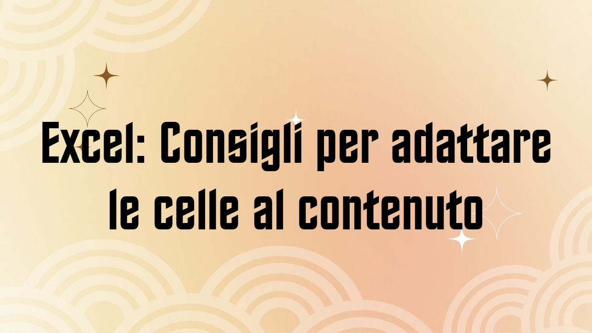Excel Consigli per adattare le celle al contenuto