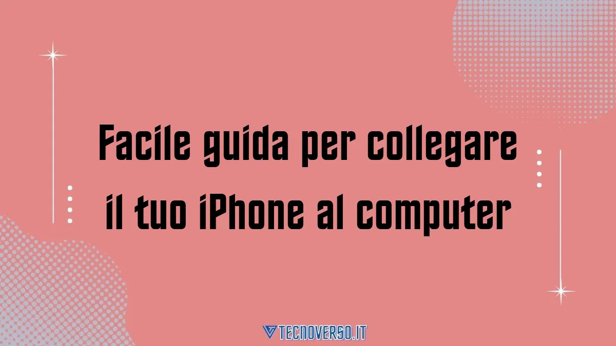 Facile guida per collegare il tuo iPhone al computer