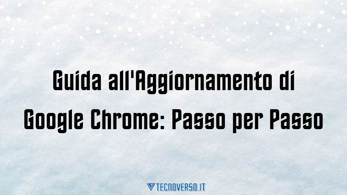 Guida allAggiornamento di Google Chrome Passo per Passo