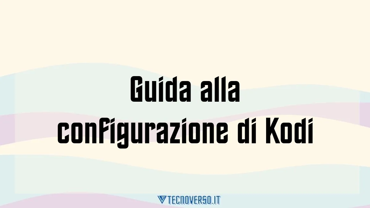 Guida alla configurazione di Kodi