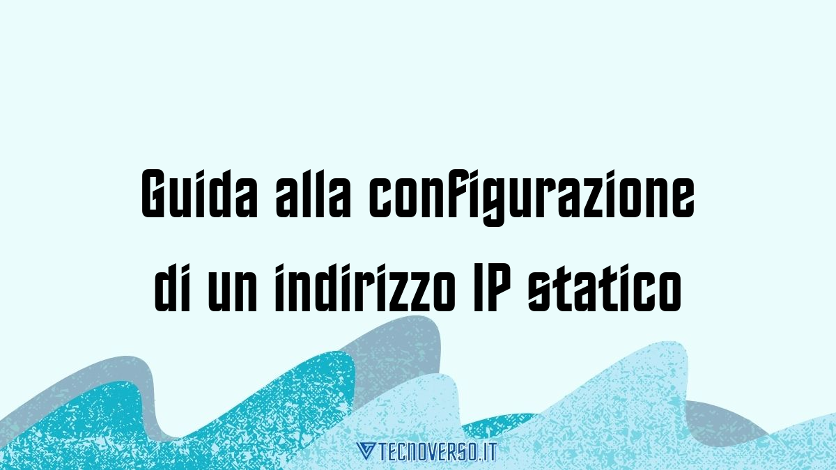 Guida alla configurazione di un indirizzo IP statico